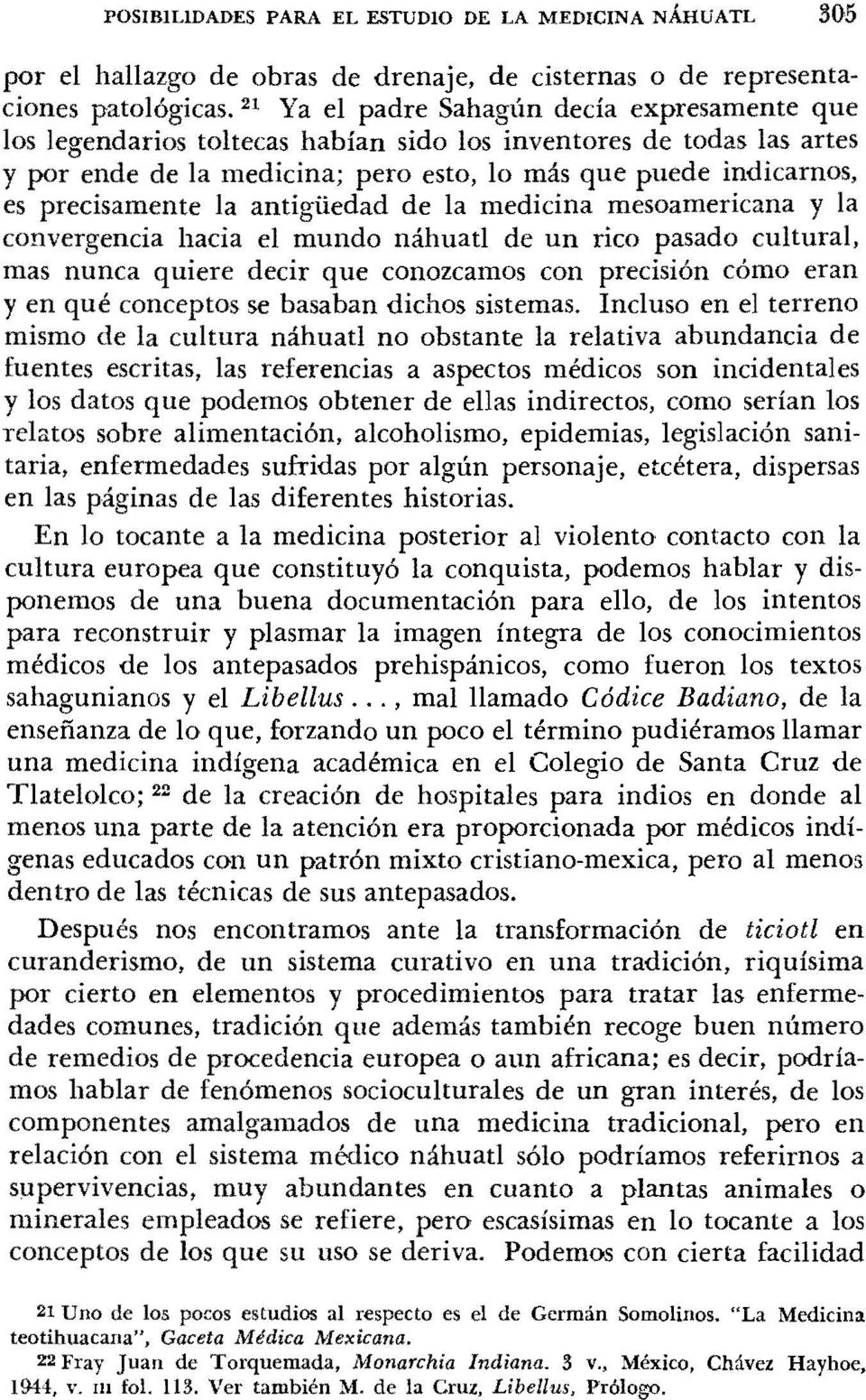 la antigüedad de la medicina mesoamericana y la convergencia hacia el mundo náhuatl de un rico pasado cultural, mas nunca quiere decir que conozcamos con precisión cómo eran y en qué conceptos se
