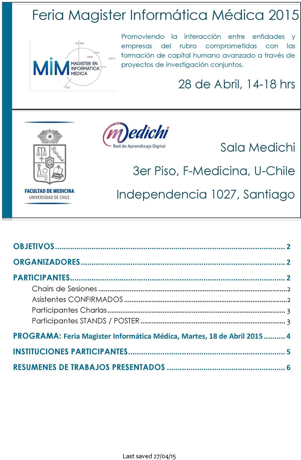 28 de Abril, 14-18 hrs Sala Medichi 3er Piso, F-Medicina, U-Chile Independencia 1027, Santiago OBJETIVOS... 2 ORGANIZADORES... 2 PARTICIPANTES.