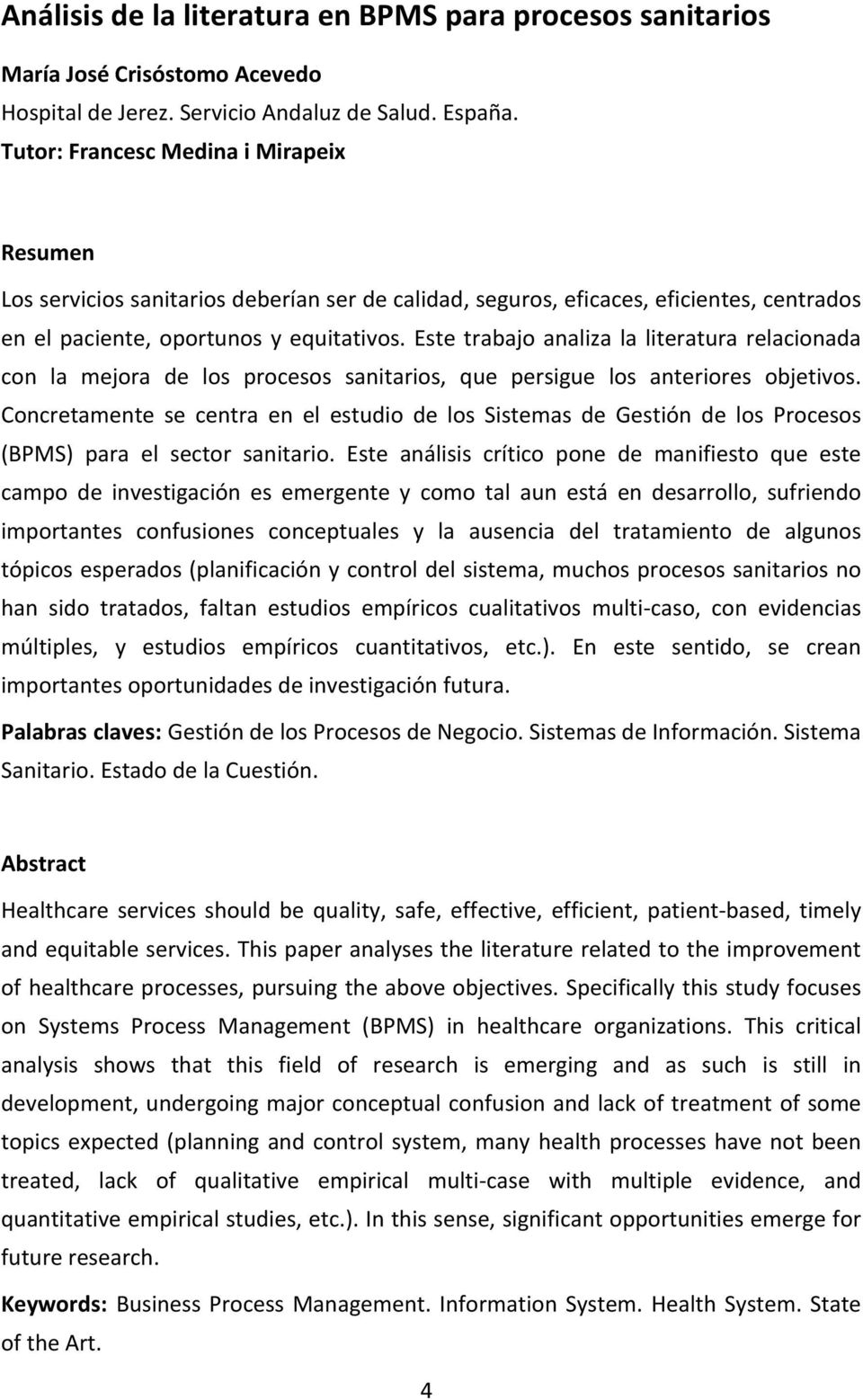 Este trabajo analiza la literatura relacionada con la mejora de los procesos sanitarios, que persigue los anteriores objetivos.