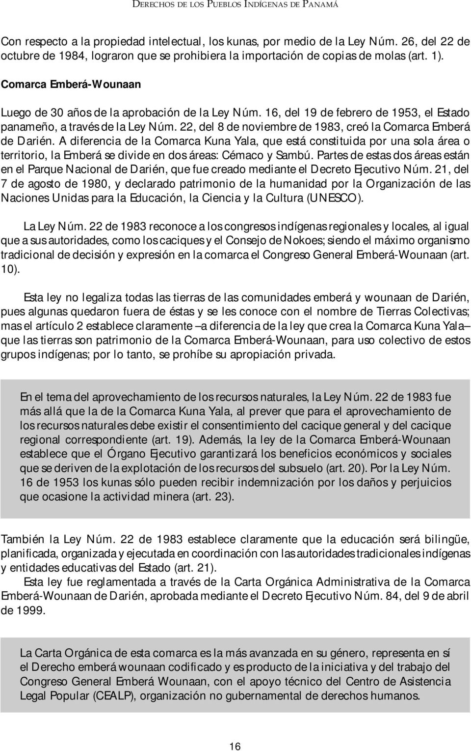 22, del 8 de noviembre de 1983, creó la Comarca Emberá de Darién.