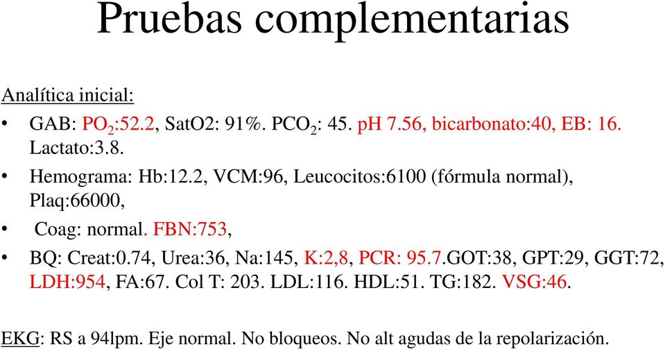 2, VCM:96, Leucocitos:6100 (fórmula normal), Plaq:66000, Coag: normal. FBN:753, BQ: Creat:0.