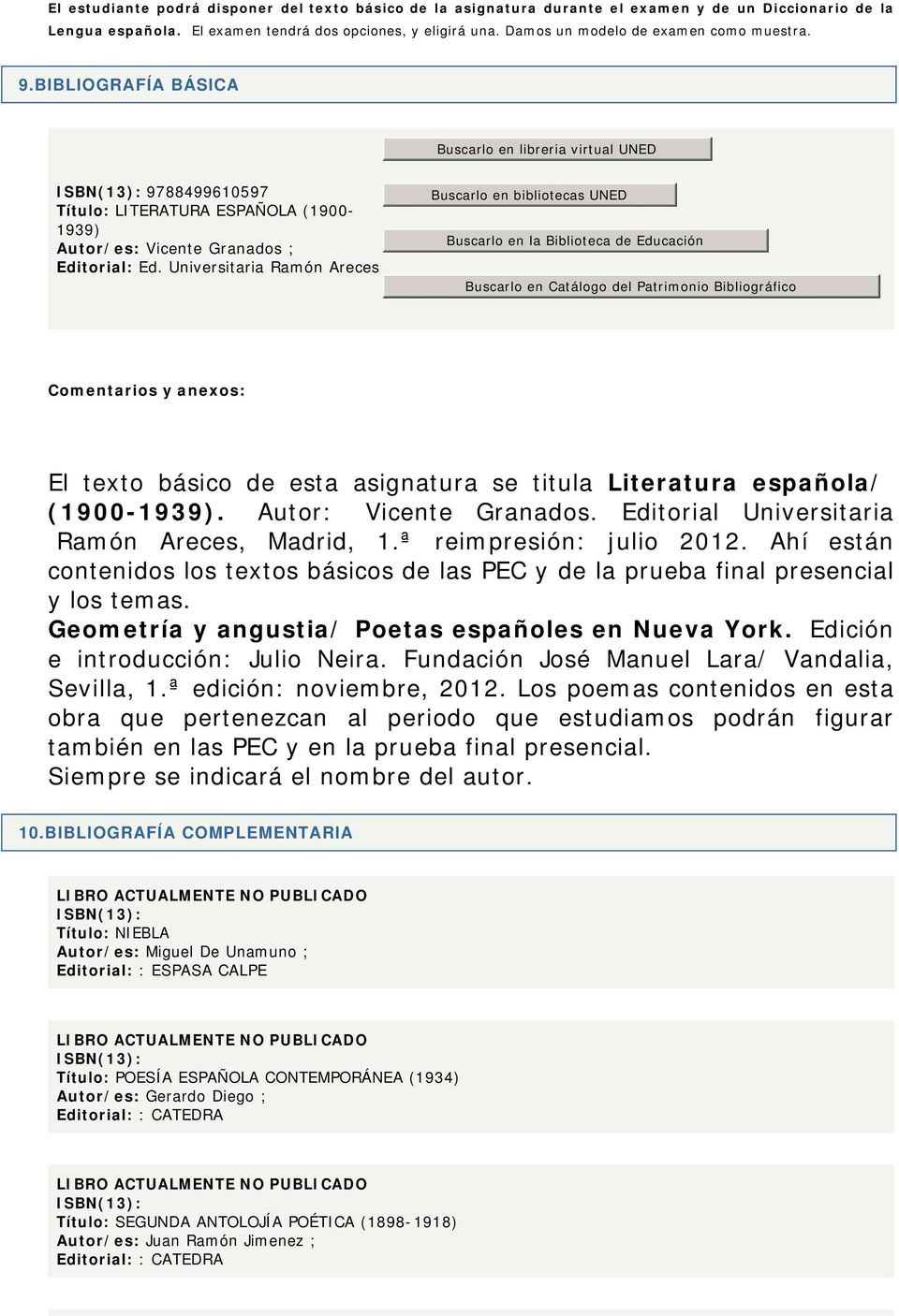 BIBLIOGRAFÍA BÁSICA Buscarlo en libreria virtual UNED ISBN(13): 9788499610597 Título: LITERATURA ESPAÑOLA (1900-1939) Autor/es: Vicente Granados ; Editorial: Ed.