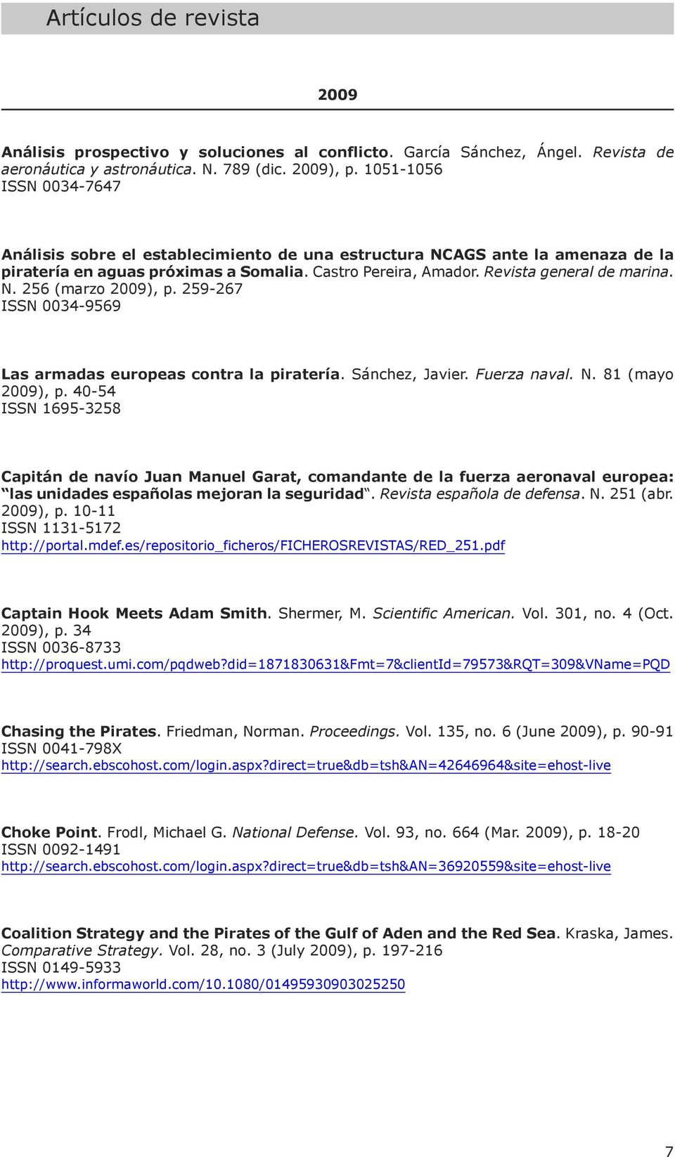 259-267 ISSn 0034-9569 las armadas europeas contra la piratería. Sánchez, Javier. Fuerza naval. n. 81 (mayo 2009), p.