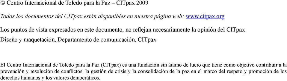 comunicación, CITpax El Centro Internacional de Toledo para la Paz (CITpax) es una fundación sin ánimo de lucro que tiene como objetivo contribuir a la