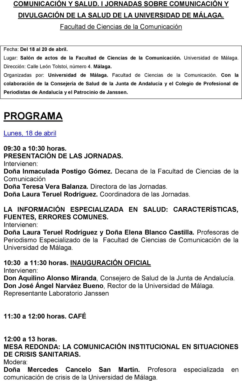 Facultad de Ciencias de la Comunicación. Con la colaboración de la Consejería de Salud de la Junta de Andalucía y el Colegio de Profesional de Periodistas de Andalucía y el Patrocinio de Janssen.