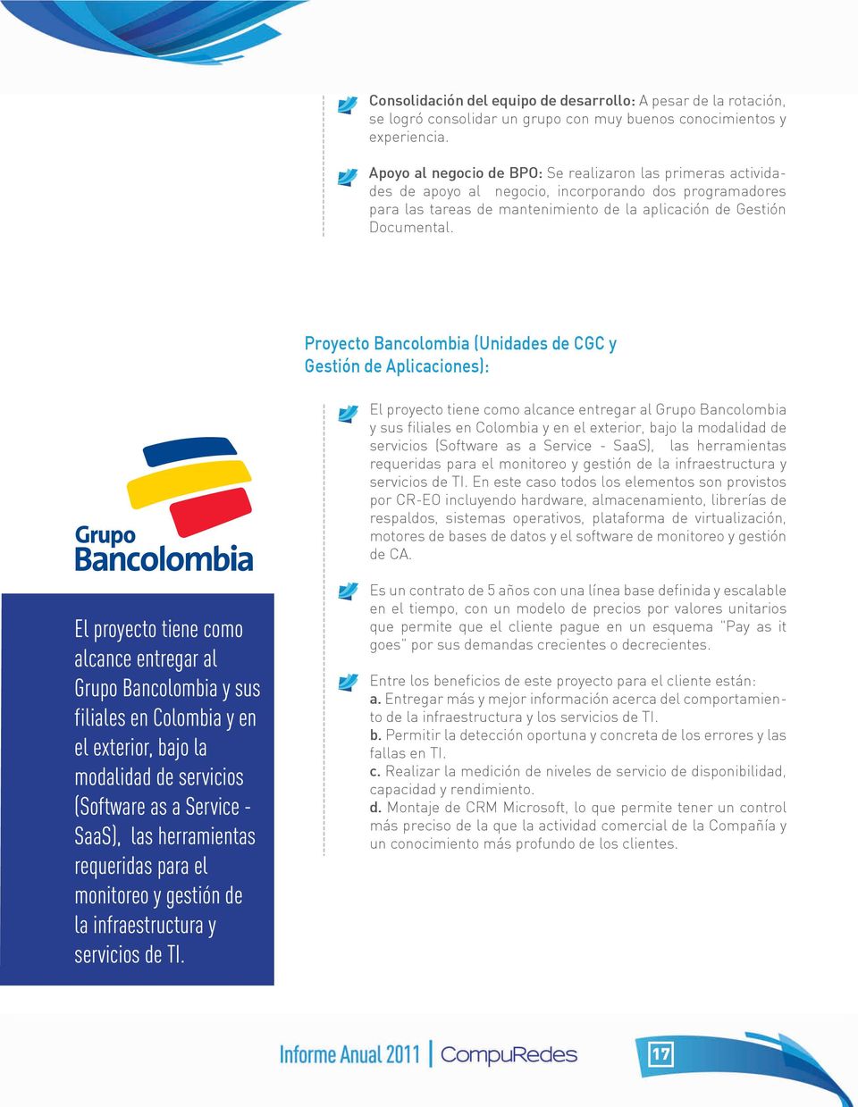 Proyecto Bancolombia (Unidades de CGC y Gestión de Aplicaciones): El proyecto tiene como alcance entregar al Grupo Bancolombia y sus filiales en Colombia y en el exterior, bajo la modalidad de