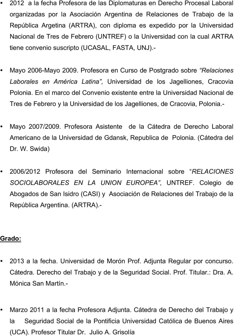 Profesora en Curso de Postgrado sobre Relaciones Laborales en América Latina, Universidad de los Jagelliones, Cracovia Polonia.