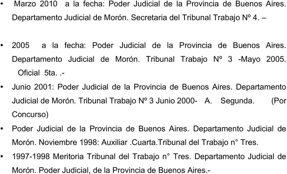 .- Junio 2001: Poder Judicial de la Provincia de Buenos Aires. Departamento Judicial de Morón. Tribunal Trabajo Nº 3 Junio 2000- A. Segunda.