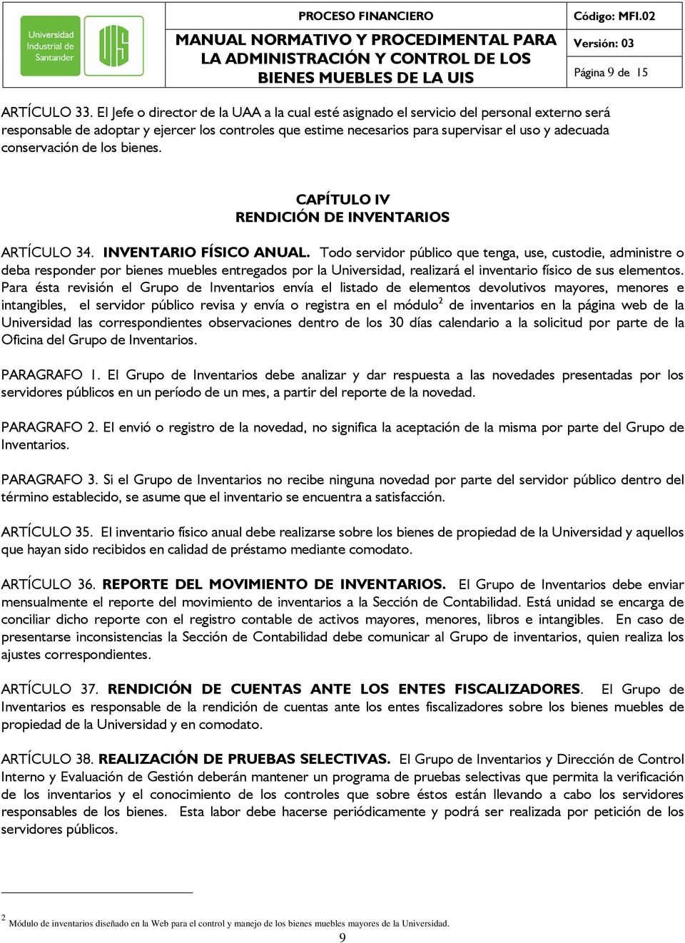 conservación de los bienes. CAPÍTULO IV RENDICIÓN DE INVENTARIOS ARTÍCULO 34. INVENTARIO FÍSICO ANUAL.