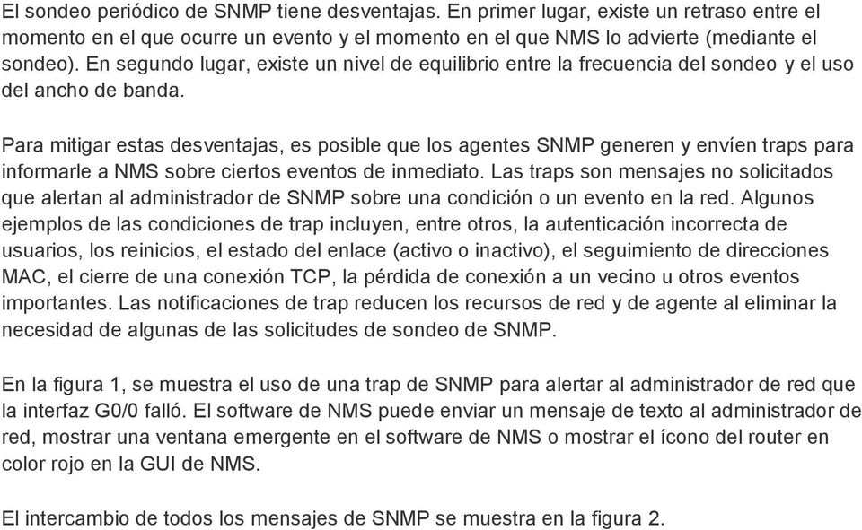 Para mitigar estas desventajas, es posible que los agentes SNMP generen y envíen traps para informarle a NMS sobre ciertos eventos de inmediato.