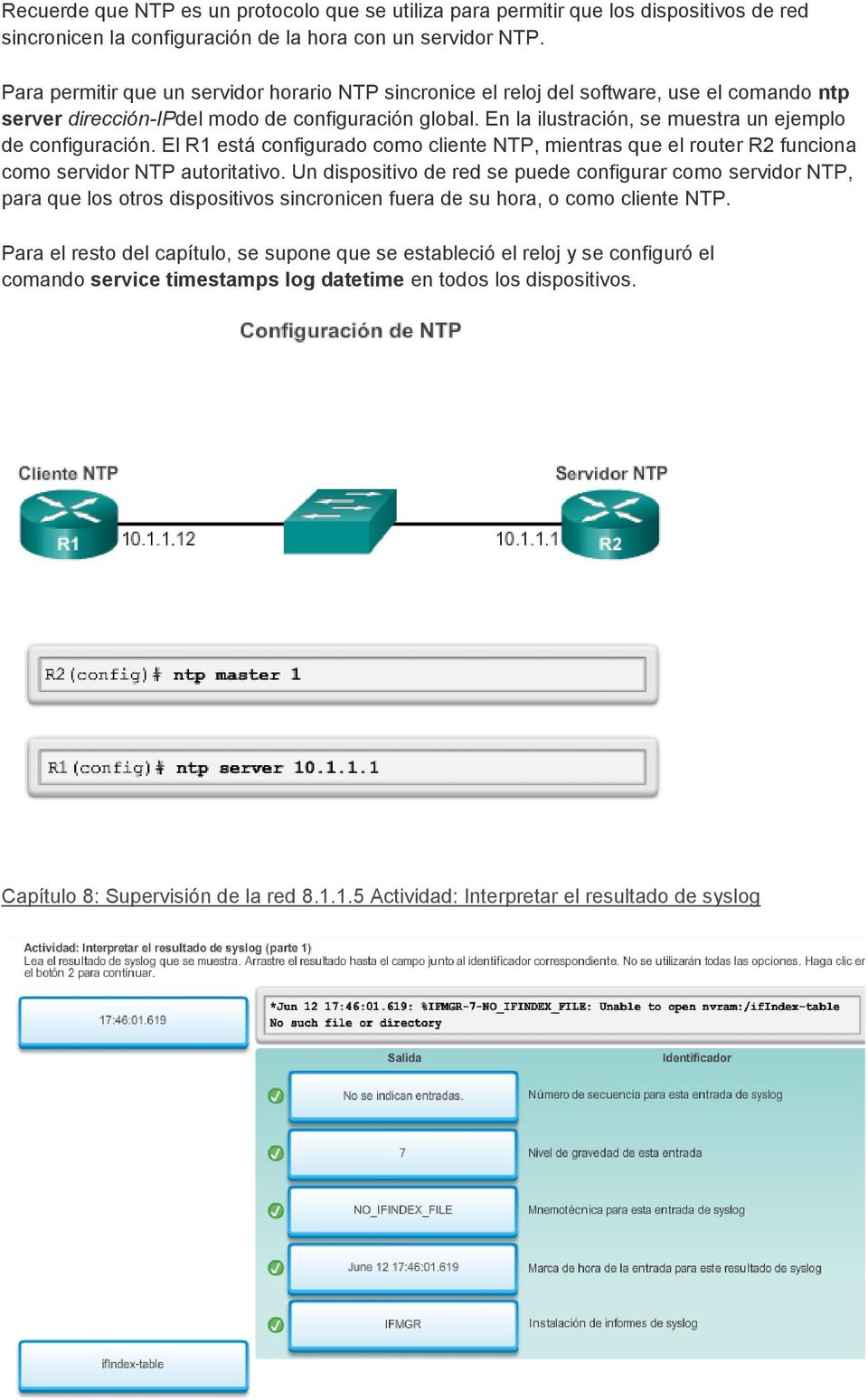En la ilustración, se muestra un ejemplo de configuración. El R1 está configurado como cliente NTP, mientras que el router R2 funciona como servidor NTP autoritativo.