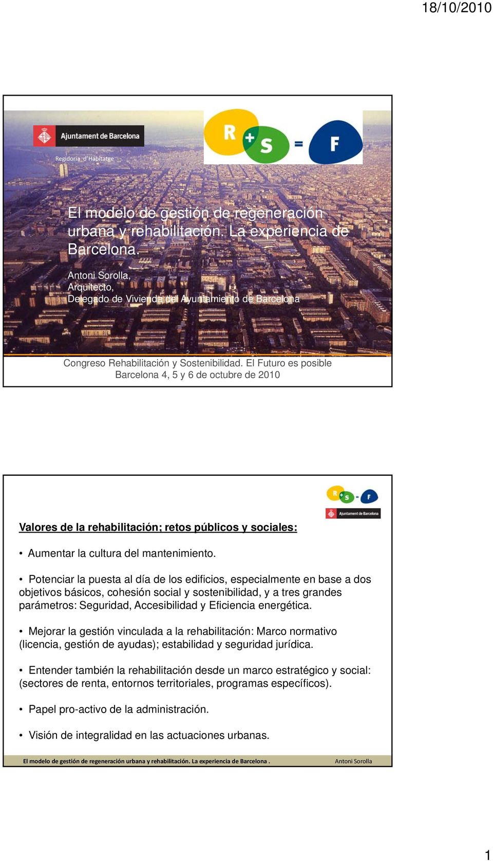 El Futuro es posible Barcelona 4, 5 y 6 de octubre de 2010 Valores de la rehabilitación; retos públicos y sociales: Aumentar la cultura del mantenimiento.