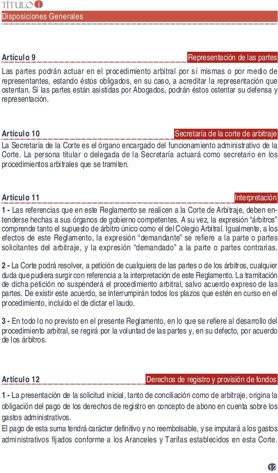 Artículo 10 Secretaría de la corte de arbitraje La Secretaría de la Corte es el órgano encargado del funcionamiento administrativo de la Corte.