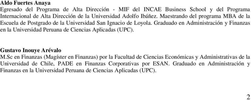 Graduado en Administración y Finanzas en la Universidad Peruana de Ciencias Aplicadas (UPC). Gustavo Inouye Arévalo M.