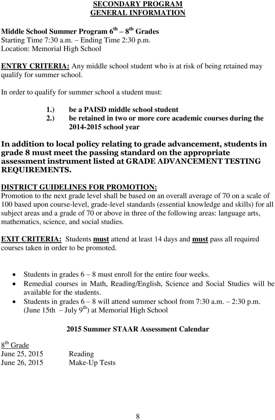 ) be retained in two or more core academic courses during the 2014-2015 school year In addition to local policy relating to grade advancement, students in grade 8 must meet the passing standard on