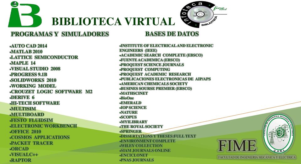 VISUALC++ RAPTOR INSTITUTE OF ELECTRICAL AND ELECTRONIC ENGINEERS (IEEE) ACADEMIC SEARCH COMPLETE (EBSCO) FUENTE ACADEMICA (EBSCO) PROQUEST SCIENCE JOURNALS PROQUEST COMPUTING PROQUEST ACADEMIC