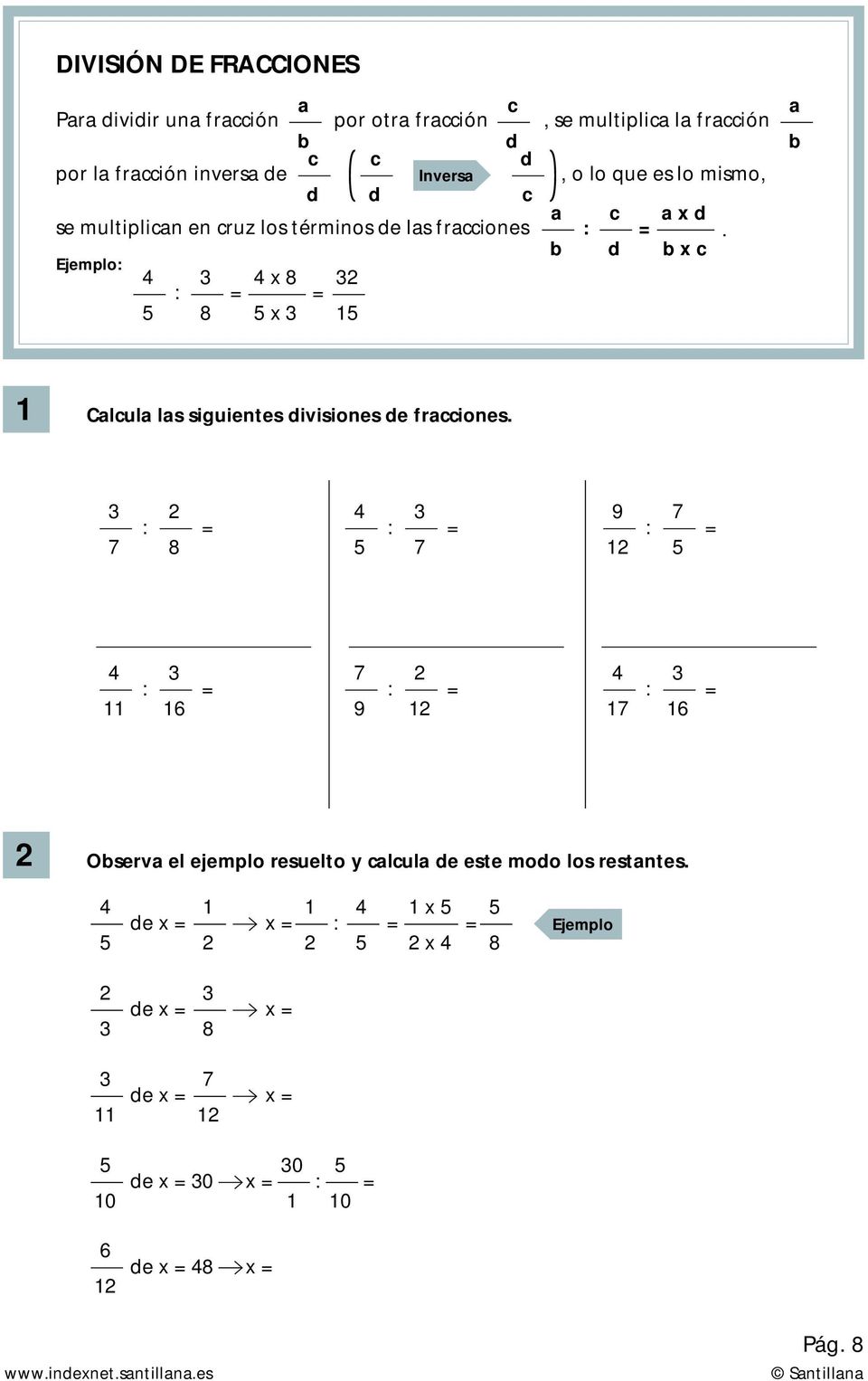 las fracciones :. b d b c : a b Calcula las siguientes divisiones de fracciones.