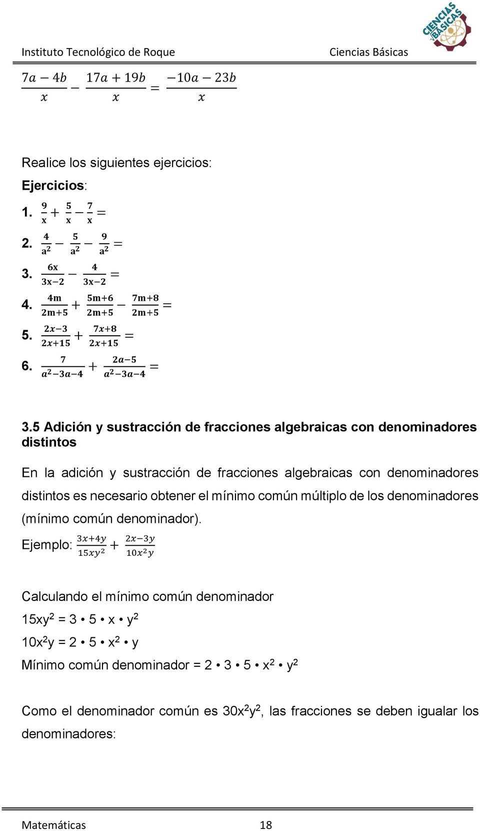 5 Adición y sustracción de fracciones algebraicas con denominadores distintos En la adición y sustracción de fracciones algebraicas con denominadores distintos es necesario