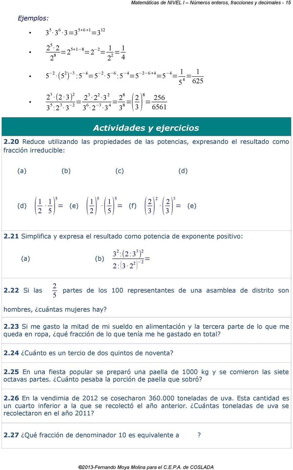20 Reduce utilizando las propiedades de las potencias, expresando el resultado como fracción irreducible: (a) (b) (c) (d) (d) ( 1 2 1 5) 5 = (e) ( 1 2) ( 5 1 5) 5 = (f) ( 2 3) ( 2 2 3 ) 3 = (e) 2.