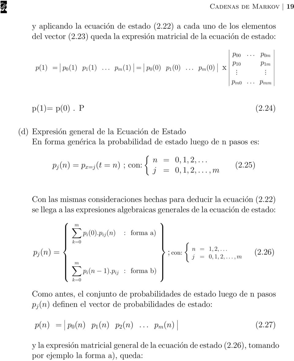 x=j (t = n) ; con: j = 0,, 2,, m (225) Con las mismas consideraciones hechas para deducir la ecuación (222) se llega a las expresiones algebraicas generales de la ecuación de estado: p j (n) = m p i