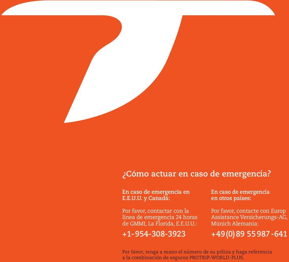 +1-954-308-3923 En caso de emergencia en otros países: Por favor, contacte con Europ Assistance