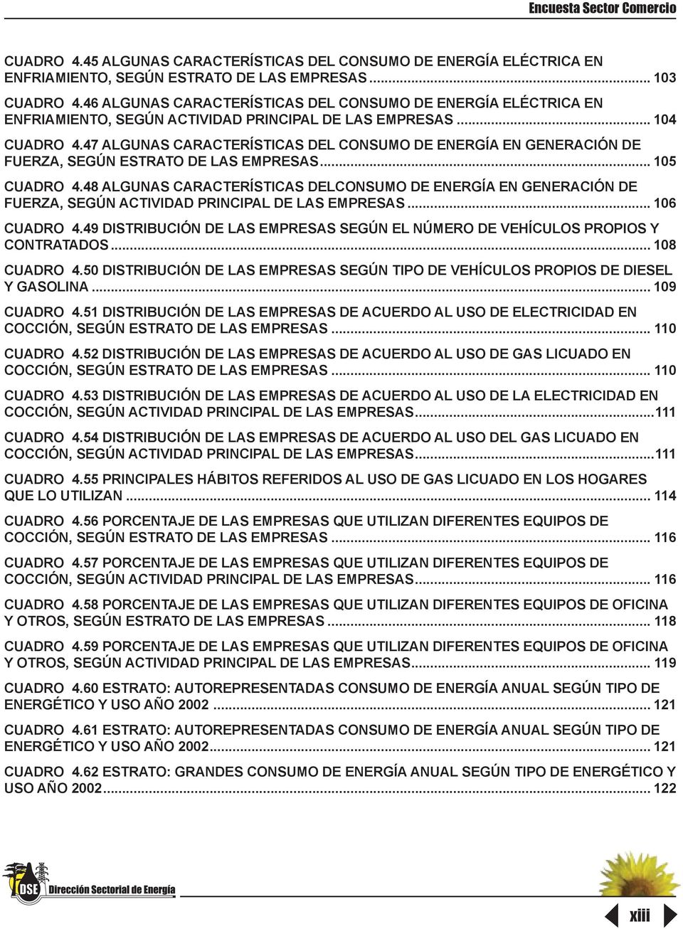 47 ALGUNAS CARACTERÍSTICAS DEL CONSUMO DE ENERGÍA EN GENERACIÓN DE FUERZA, SEGÚN ESTRATO DE LAS EMPRESAS... 105 CUADRO 4.