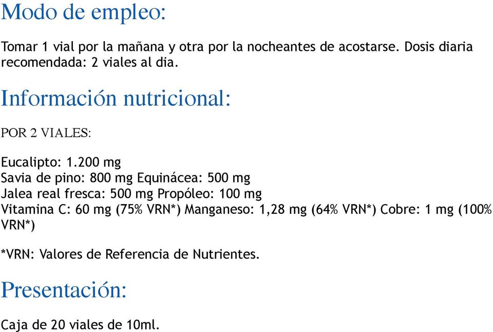 200 mg Savia de pino: 800 mg Equinácea: 500 mg Jalea real fresca: 500 mg Propóleo: 100 mg Vitamina C: 60