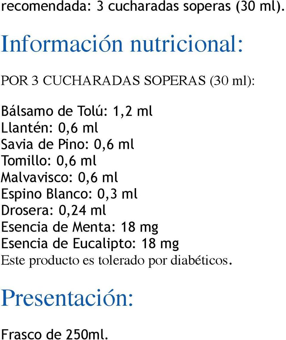 Llantén: 0,6 ml Savia de Pino: 0,6 ml Tomillo: 0,6 ml Malvavisco: 0,6 ml Espino