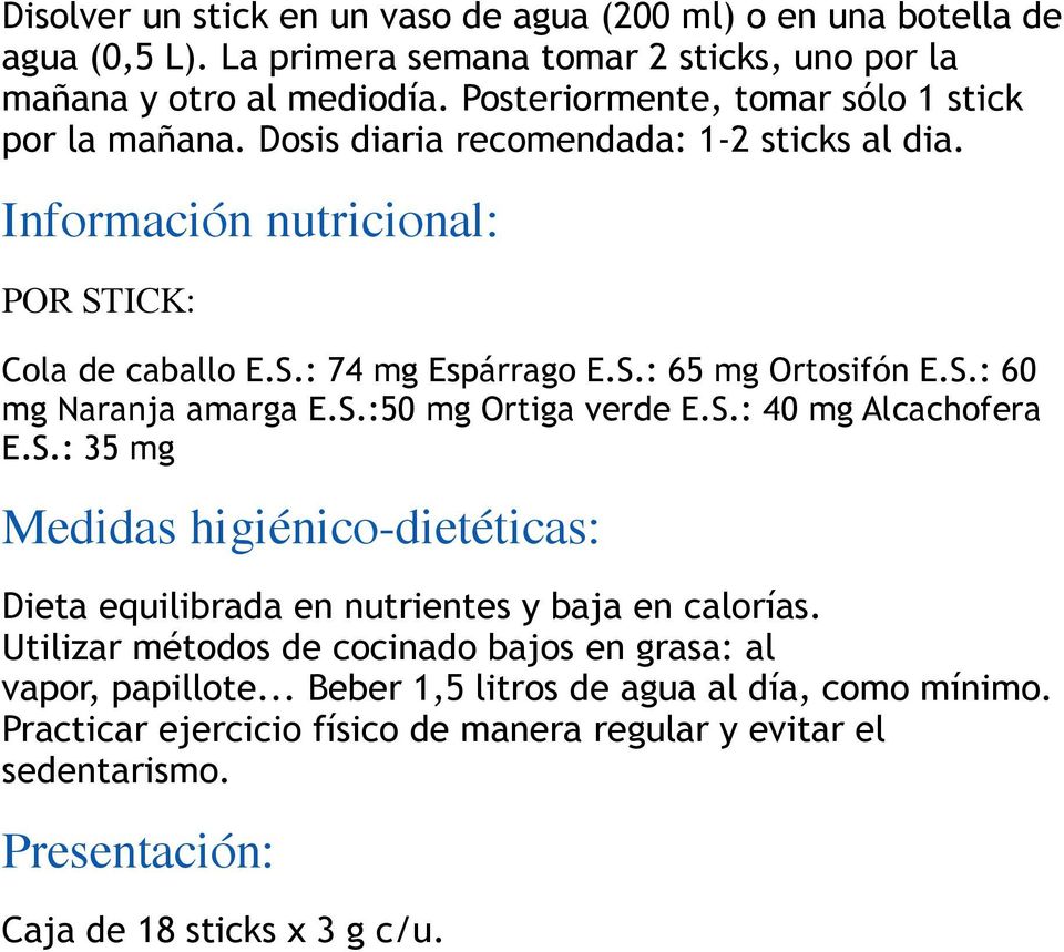 S.: 60 mg Naranja amarga E.S.:50 mg Ortiga verde E.S.: 40 mg Alcachofera E.S.: 35 mg Medidas higiénico-dietéticas: Dieta equilibrada en nutrientes y baja en calorías.