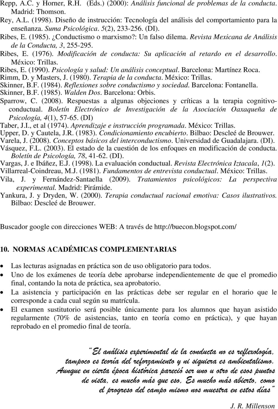 Revista Mexicana de Análisis de la Conducta, 3, 255-295. Ribes, E. (1976). Modificación de conducta: Su aplicación al retardo en el desarrollo. México: Trillas. Ribes, E. (1990).
