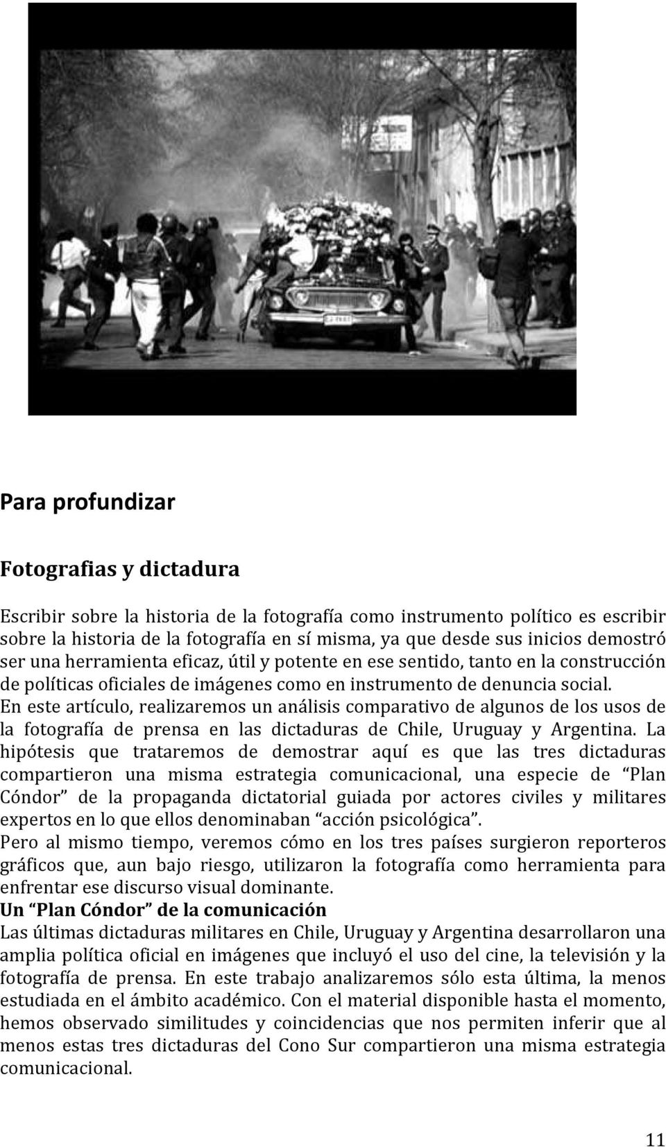 En este artículo, realizaremos un análisis comparativo de algunos de los usos de la fotografía de prensa en las dictaduras de Chile, Uruguay y Argentina.