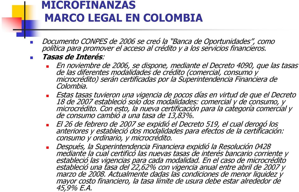 Superintendencia Financiera de Colombia. Estas tasas tuvieron una vigencia de pocos días en virtud de que el Decreto 18 de 2007 estableció solo dos modalidades: comercial y de consumo, y microcrédito.