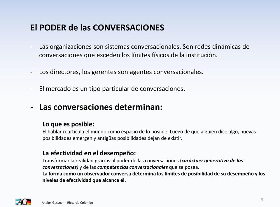 - Las conversaciones determinan: Lo que es posible: El hablar rearticula el mundo como espacio de lo posible.