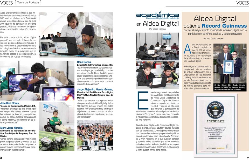 En esta cuarta edición, Aldea Digital presentó un concepto totalmente novedoso, porque además de impulsar a los innovadores y desarrolladores de la tecnología en México, se enfocó en la inclusión