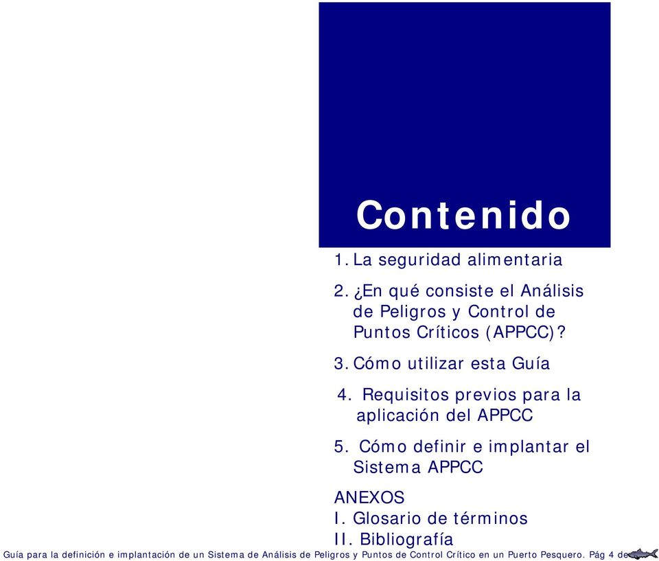 Requisitos previos para la aplicación del APPCC 5. Cómo definir e implantar el Sistema APPCC ANEXOS I.