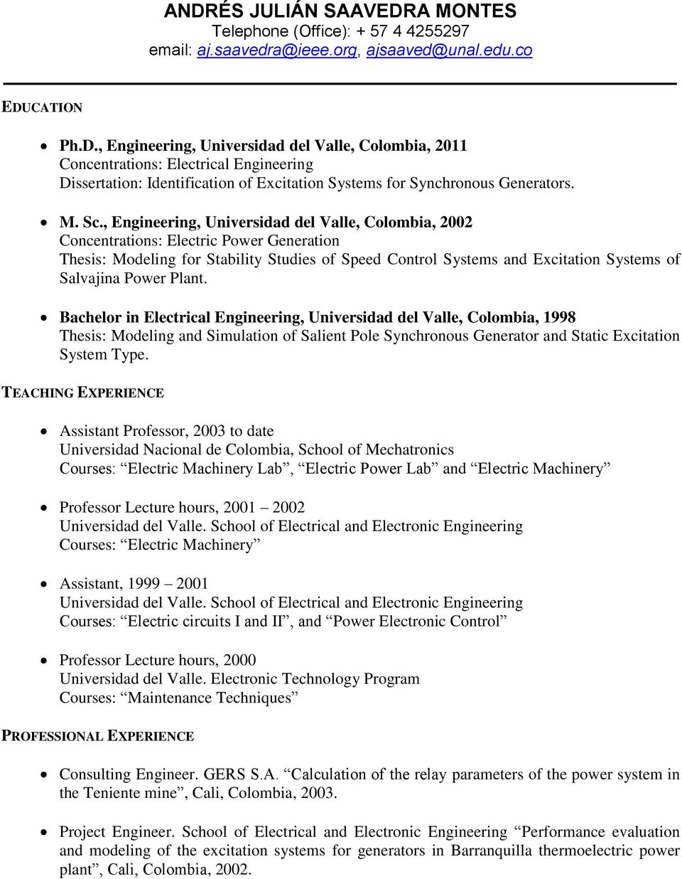 , Engineering, Universidad del Valle, Colombia, 2002 Concentrations: Electric Power Generation Thesis: Modeling for Stability Studies of Speed Control Systems and Excitation Systems of Salvajina
