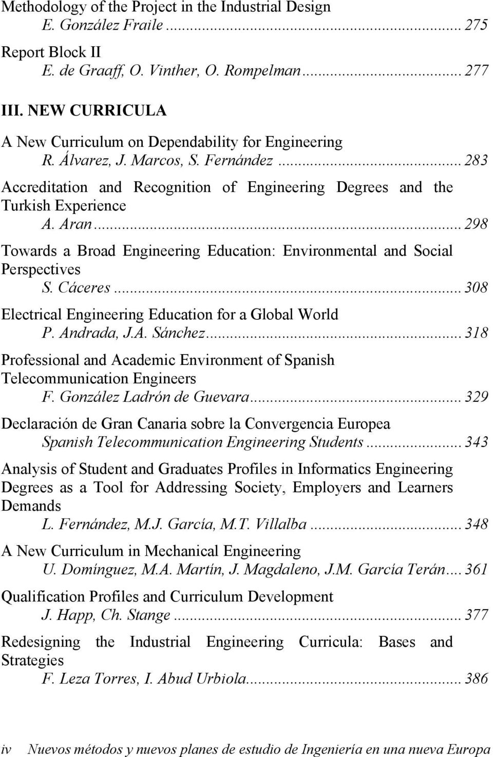 ..298 Towards a Broad Engineering Education: Environmental and Social Perspectives S. Cáceres...308 Electrical Engineering Education for a Global World P. Andrada, J.A. Sánchez.