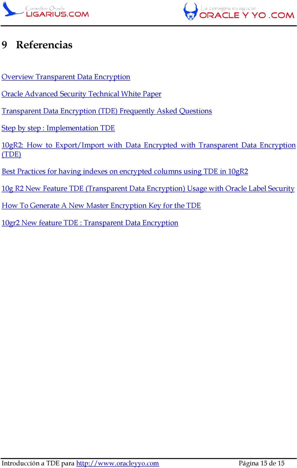 having indexes on encrypted columns using TDE in 10gR2 10g R2 New Feature TDE (Transparent Data Encryption) Usage with Oracle Label Security How To
