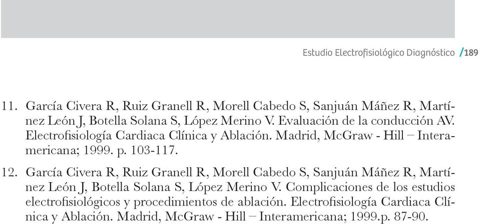 Electrofisiología Cardiaca Clínica y Ablación. Madrid, McGraw - Hill Interamericana; 1999. p. 103-117. 12.