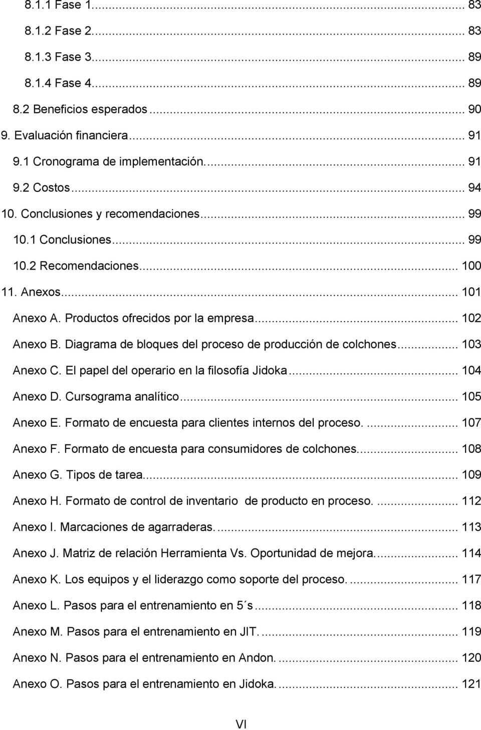Diagrama de bloques del proceso de producción de colchones... 103 Anexo C. El papel del operario en la filosofía Jidoka... 104 Anexo D. Cursograma analítico... 105 Anexo E.