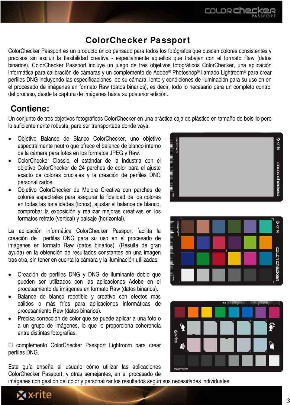 ColorChecker Passport incluye un juego de tres objetivos fotográficos ColorChecker, una aplicación informática para calibración de cámaras y un complemento de Adobe Photoshop llamado Lightroom para