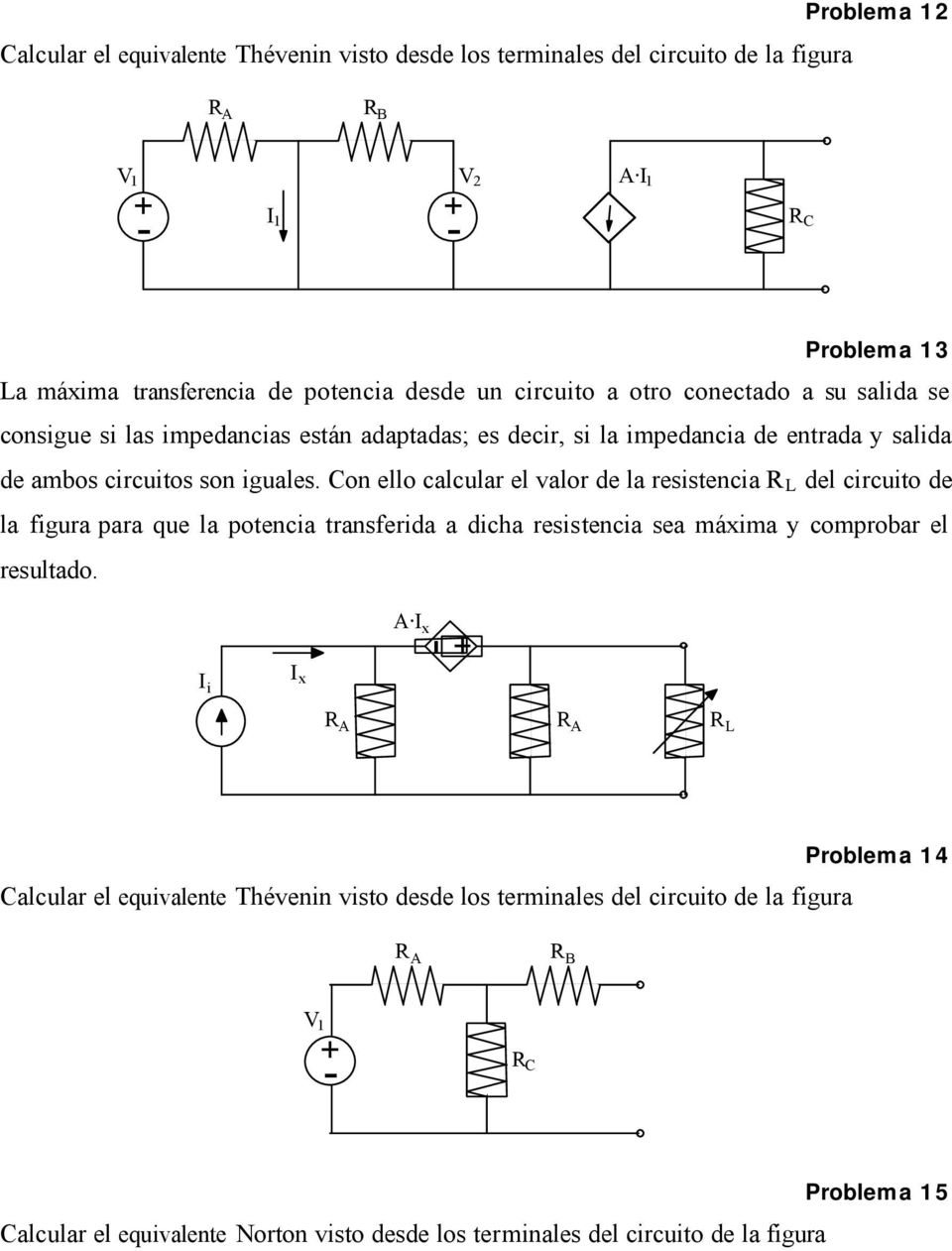 Con ello calcular el valor de la resistencia R L del circuito de la figura para que la potencia transferida a dicha resistencia sea máxima y comprobar el resultado.