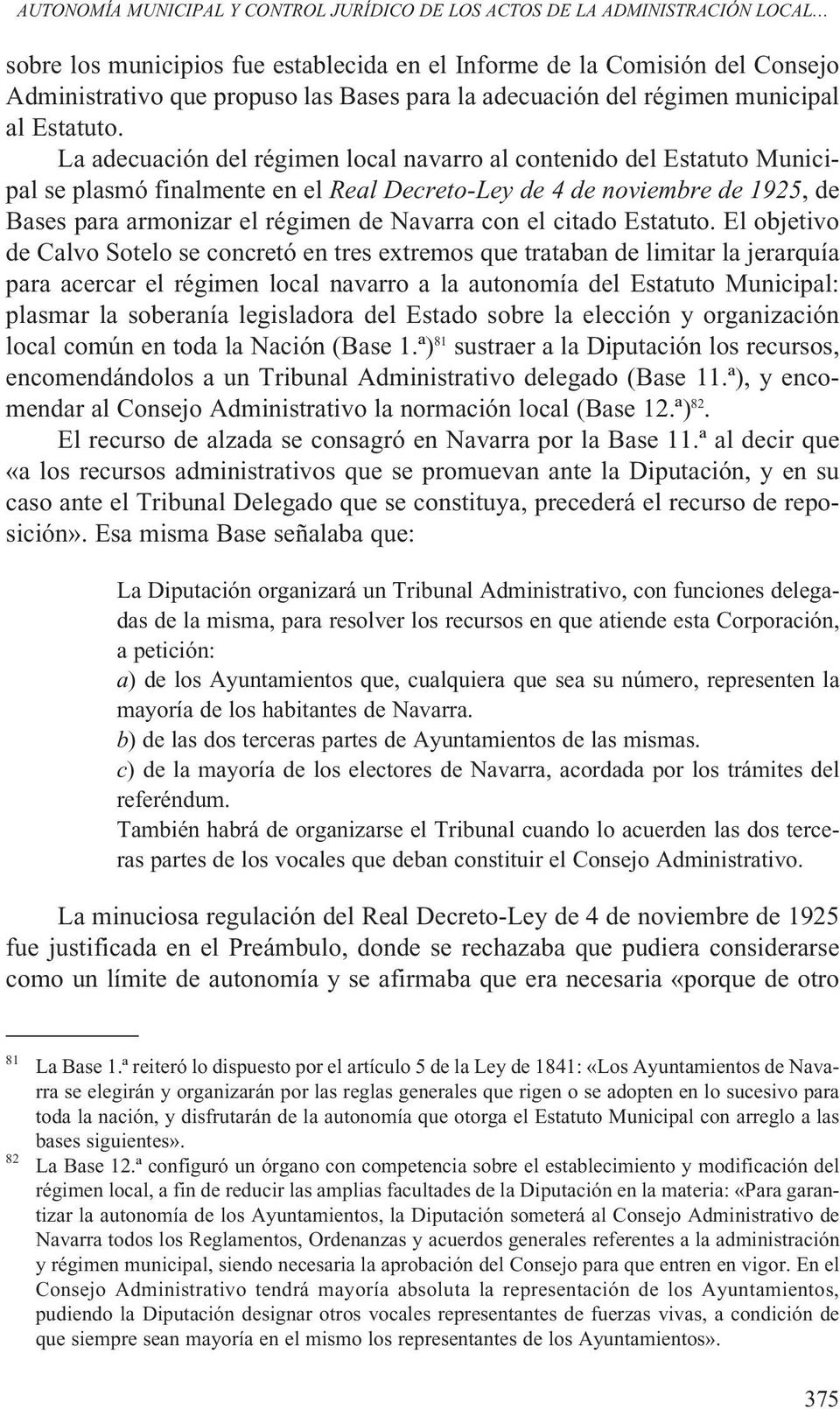 La adecuación del régimen local navarro al contenido del Estatuto Municipal se plasmó finalmente en el Real Decreto-Ley de 4 de noviembre de 1925, de Bases para armonizar el régimen de Navarra con el
