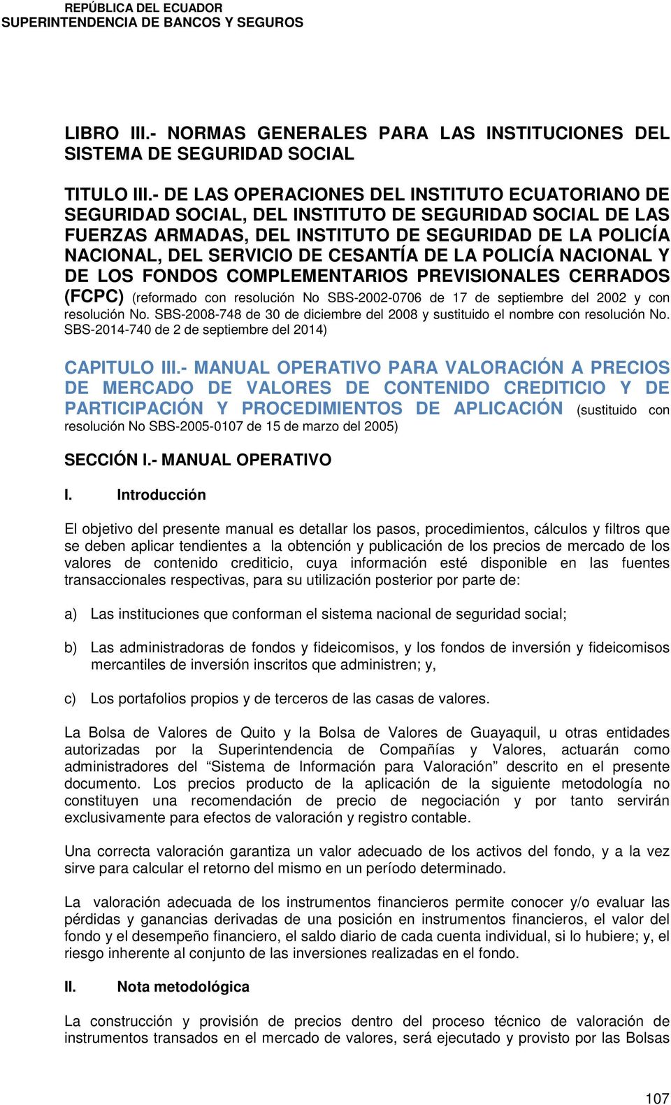 CESANTÍA DE LA POLICÍA NACIONAL Y DE LOS FONDOS COMPLEMENTARIOS PREVISIONALES CERRADOS (FCPC) (reformado con resolución No SBS-2002-0706 de 17 de septiembre del 2002 y con resolución No.