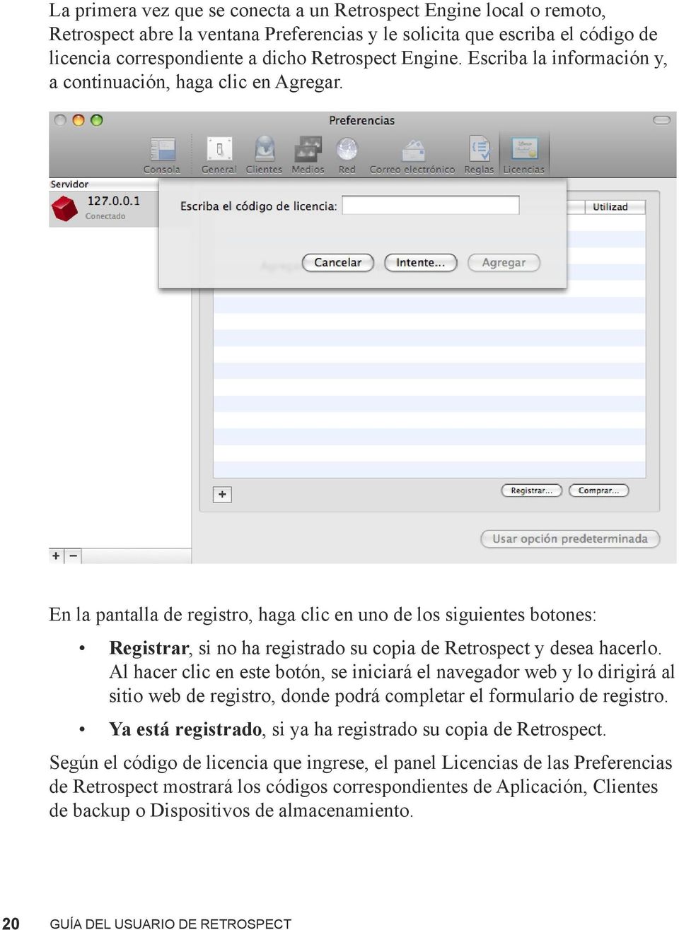 En la pantalla de registro, haga clic en uno de los siguientes botones: Registrar, si no ha registrado su copia de Retrospect y desea hacerlo.