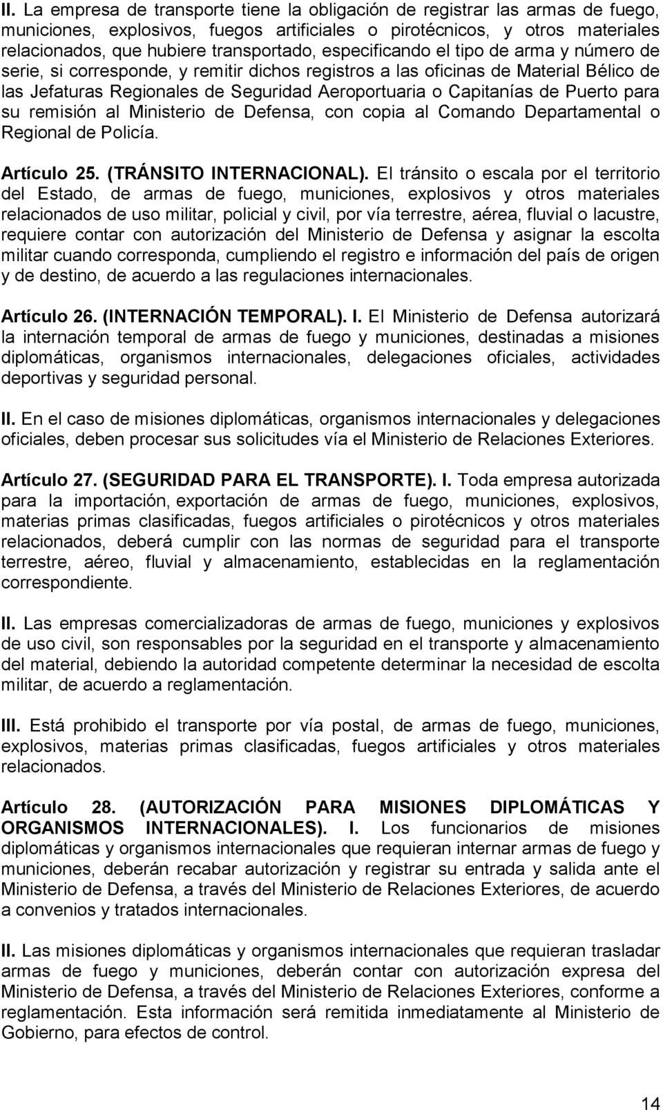 Capitanías de Puerto para su remisión al Ministerio de Defensa, con copia al Comando Departamental o Regional de Policía. Artículo 25. (TRÁNSITO INTERNACIONAL).