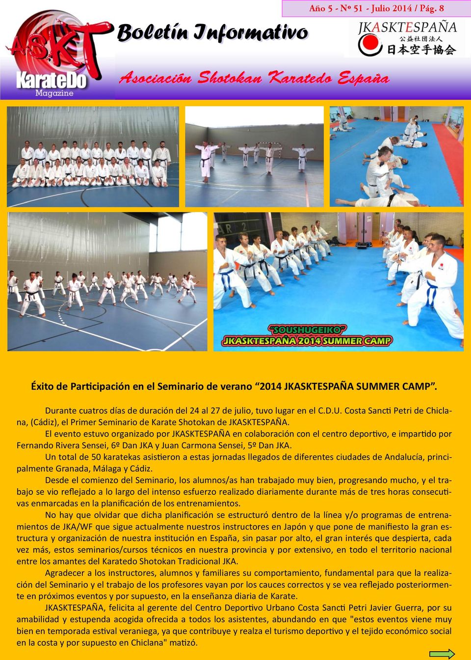 Un total de 50 karatekas asistieron a estas jornadas llegados de diferentes ciudades de Andalucía, principalmente Granada, Málaga y Cádiz.