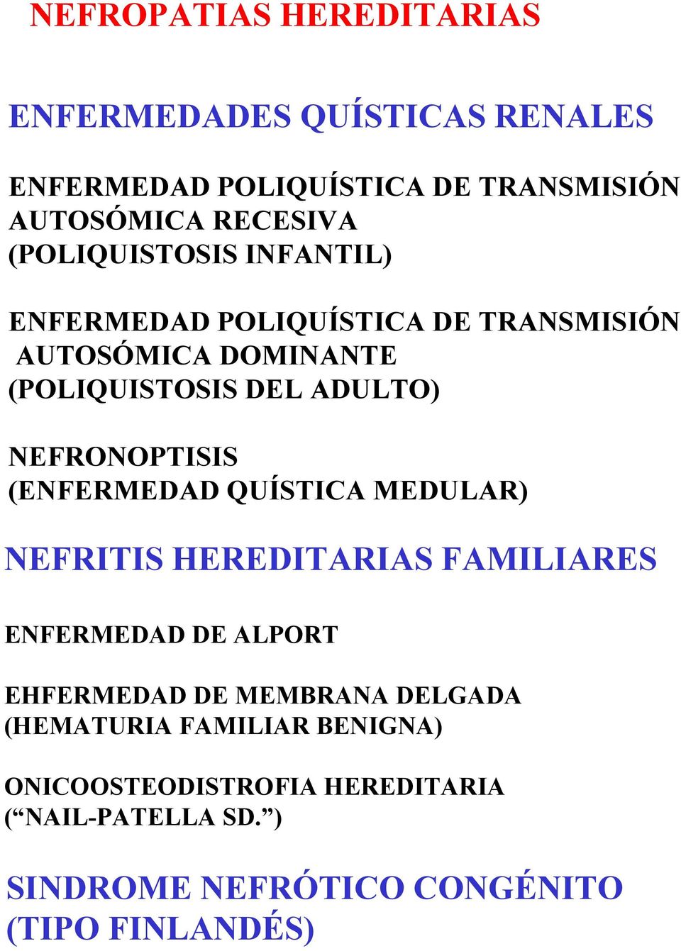 NEFRONOPTISIS (ENFERMEDAD QUÍSTICA MEDULAR) NEFRITIS HEREDITARIAS FAMILIARES ENFERMEDAD DE ALPORT EHFERMEDAD DE MEMBRANA