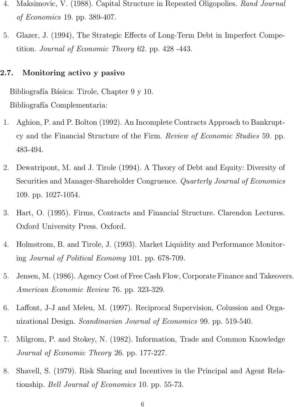 An Incomplete Contracts Approach to Bankruptcy and the Financial Structure of the Firm. Review of Economic Studies 59. pp. 483-494. 2. Dewatripont, M. and J. Tirole (1994).