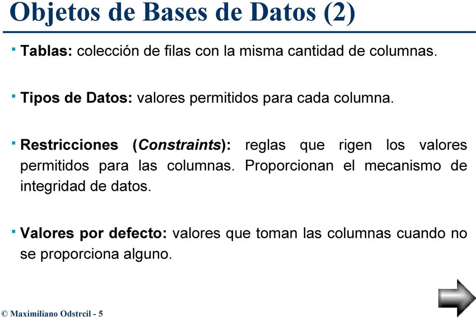 Restricciones (Constraints): reglas que rigen los valores permitidos para las columnas.